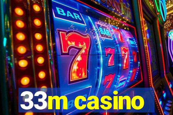 33m casino